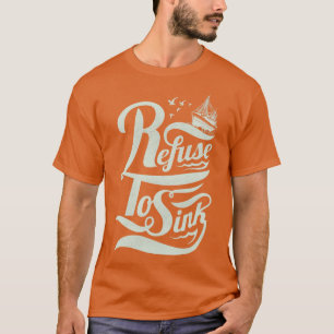 Refuse to Sink T-Shirt