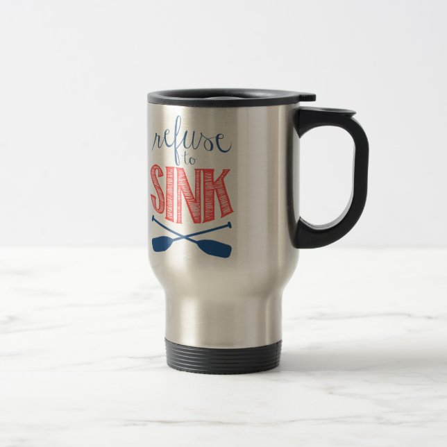Refuse to Sink with Oars Travel Mug (Right)
