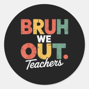 Reg Bruh We Out Admit It Youll Low Key Miss Me Bru Classic Round Sticker