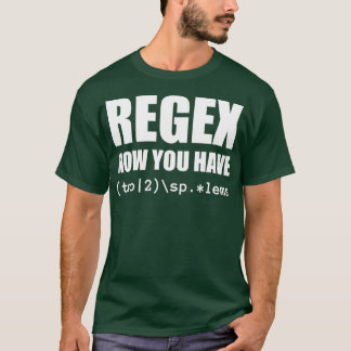 Regex Now you have Two Software Engineer T-Shirt