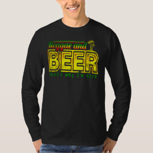 Reggae And Beer Thats Why Im Here   Jamaican Jamai T-Shirt