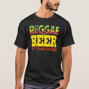 Reggae And Beer Thats Why Im Here  Jamaican Jamaic T-Shirt