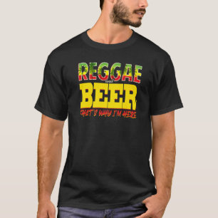 Reggae And Beer Thats Why Im Here Jamaican Jamaic T-Shirt