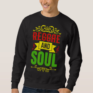 Reggae And Soul Reggae Style For Reggae Music Sweatshirt