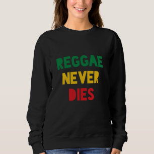 Reggae Never Dies Sweatshirt