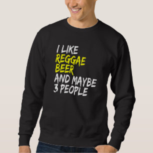 Reggae saying Rastafari Jamaica I like Beer & Regg Sweatshirt
