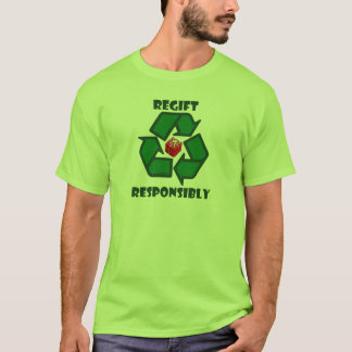 Regift Responsibly T-Shirt