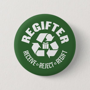Regifter - receive, reject, re-gift. 6 cm round badge