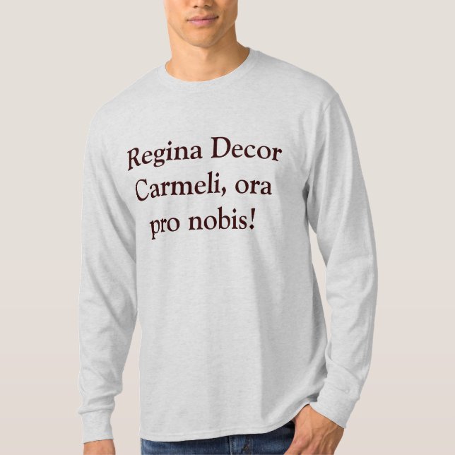 Regina Decor Carmeli, ora pro nobis! T-Shirt (Front)