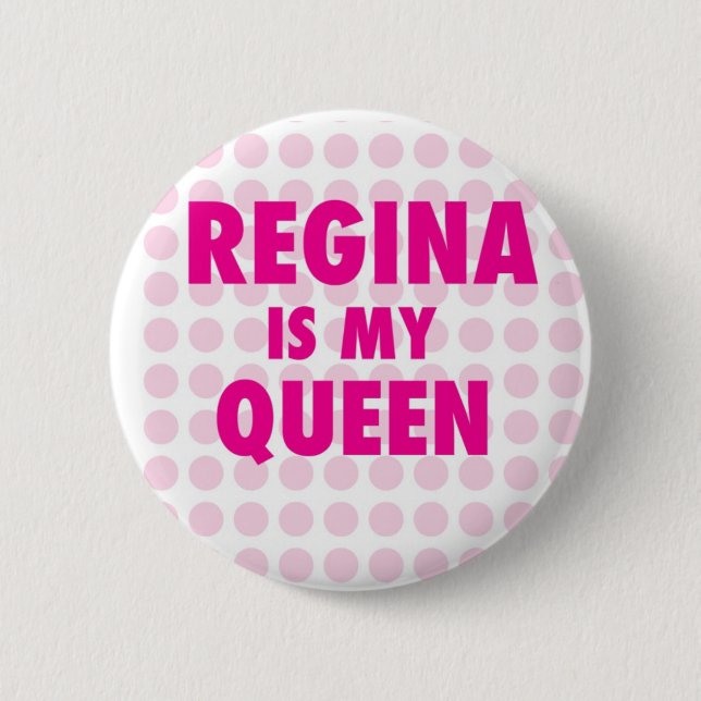 Regina is my Queen 6 Cm Round Badge (Front)