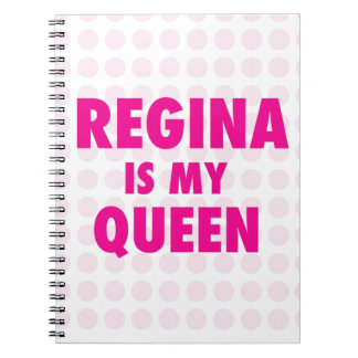 Regina is my Queen Notebook