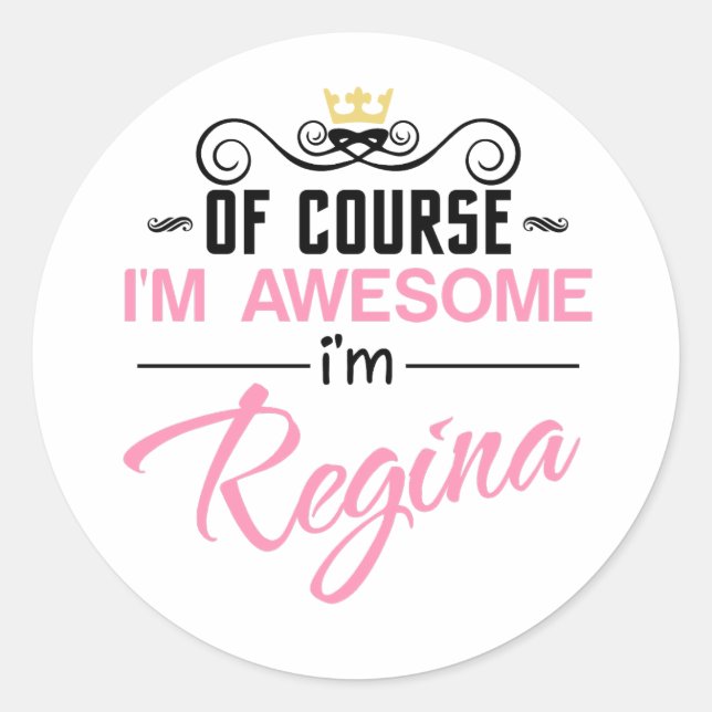 Regina Of Course I'm Awesome Name Classic Round Sticker (Front)