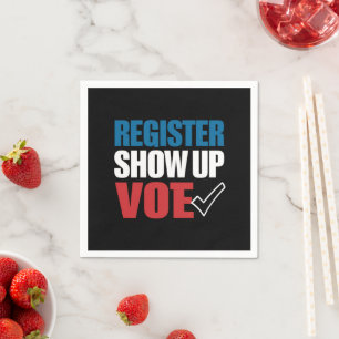 Register Show Up Vote Election 2024 Napkin