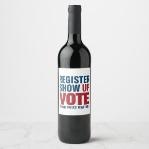 Register Show Up Vote Your Voice Matters Election  Wine Label