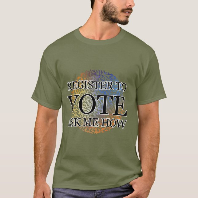 REGISTER TO VOTE ASK ME HOW T-Shirt (Front)