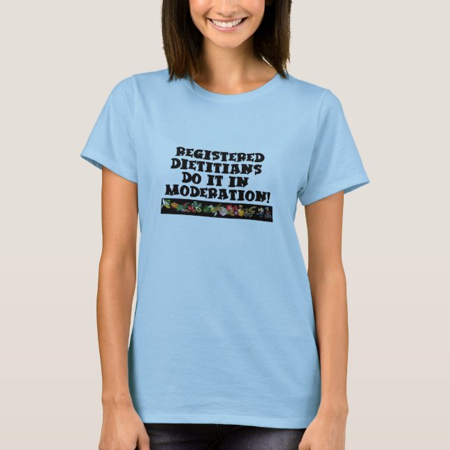 Registered Dieticians Do It In Moderation T-Shirt (Front)
