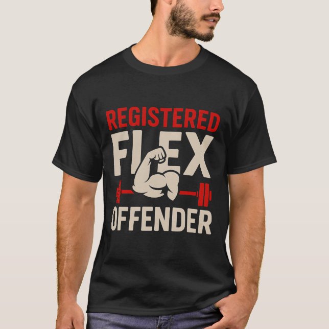 Registered Flex Offender Funny Gym Workout Bodybui T-Shirt (Front)