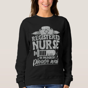 Registered Nurse In Progress RN Nursing School for Sweatshirt