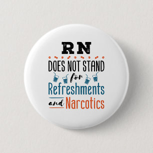 Registered Nurse RN Not Refreshments Narcotics 6 Cm Round Badge