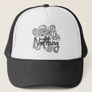 Regret Nothing Quote Trucker Hat