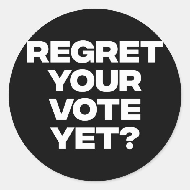 Regret Your Vote Yet  Classic Round Sticker (Front)
