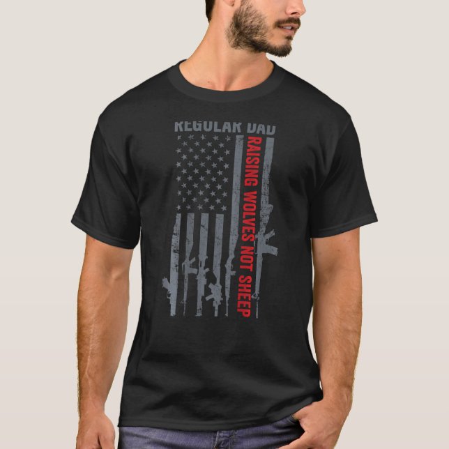 Regular Dad Raising Wolves Not Sheep Pro Gun Flag  T-Shirt (Front)