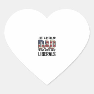 Regular Dad Trying Not to Raise Liberals Shirt_1 Heart Sticker