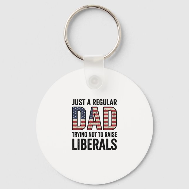 Regular Dad Trying Not to Raise Liberals Shirt_1 Key Ring (Front)