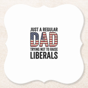 Regular Dad Trying Not to Raise Liberals Shirt_1 Paper Coaster