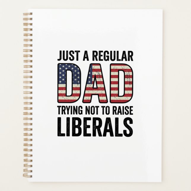 Regular Dad Trying Not to Raise Liberals Shirt_1 Planner (Front)