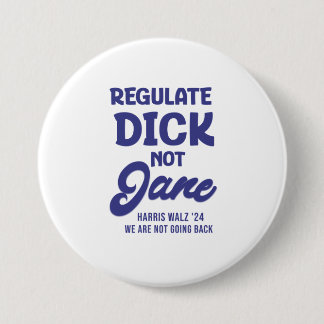 Regulate Dick Not Jane Reproductive Rights Roe 7.5 Cm Round Badge