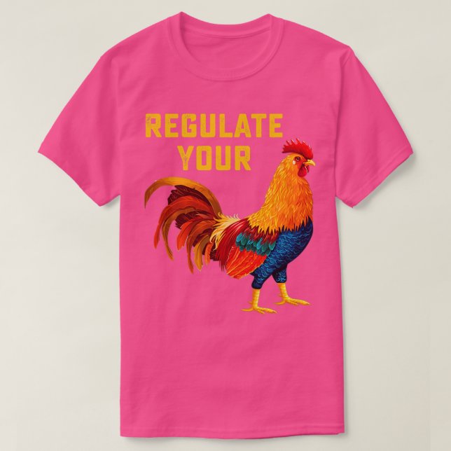 Regulate Your Chicken Reproductive Rights Pro Choi T-Shirt (Design Front)