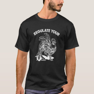 Regulate Your Chicken Rooster 2 T-Shirt