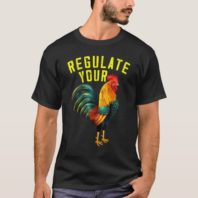 Regulate Your Chicken Rooster Equal Rights Feminis T-Shirt (Front)