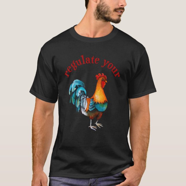 Regulate Your Chicken Rooster Reproductive Rights  T-Shirt (Front)