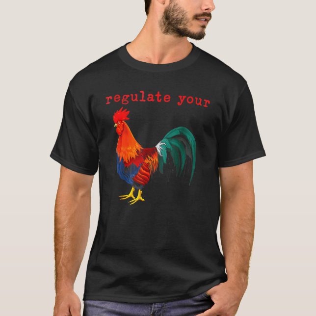 Regulate Your Chicken Rooster Reproductive Rights T-Shirt (Front)