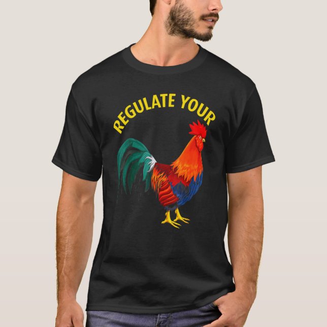 Regulate Your Chicken Rooster Reproductive Rights  T-Shirt (Front)