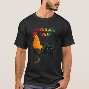 Regulate Your Chicken T-Shirt