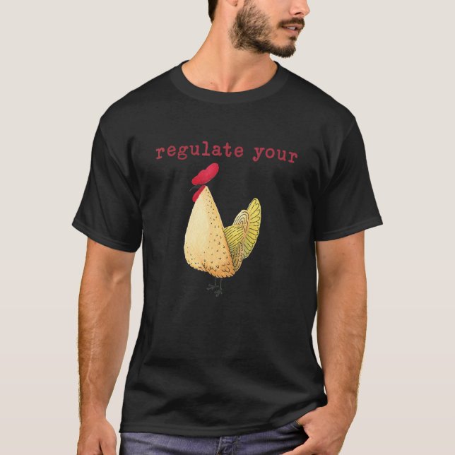 Regulate Your Chicken T-Shirt (Front)