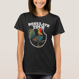 Regulate Your D Chicken Rooster T-Shirt