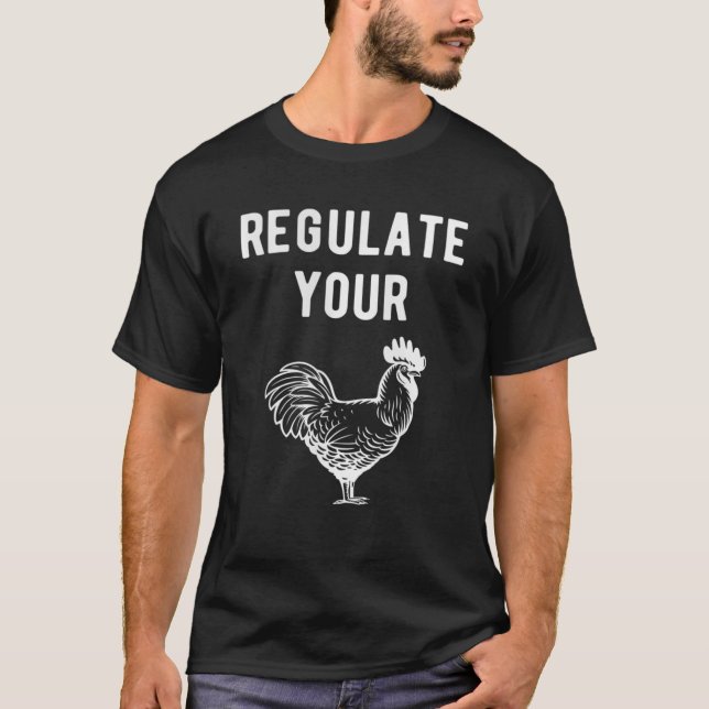 Regulate Your Rooster Womans Rights Funny Chicken T-Shirt (Front)