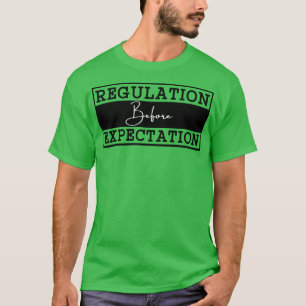 Regulation Before Expectation 3 T-Shirt