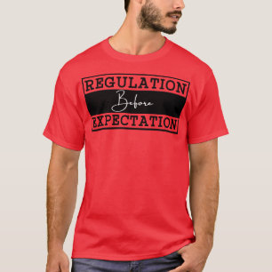 Regulation Before Expectation 3 T-Shirt