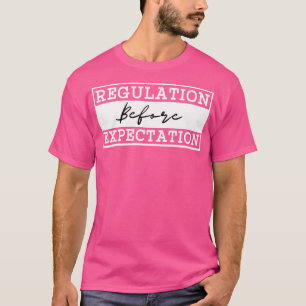 Regulation Before Expectation 6 T-Shirt