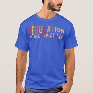 Regulation Before Expectation Autism Social Work A T-Shirt