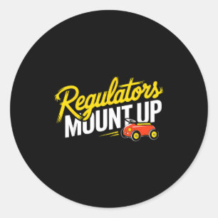 Regulators Mount Up Cute Funny Quote Tee Classic Round Sticker