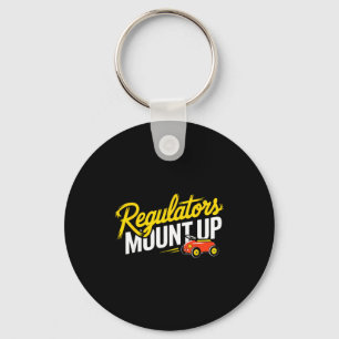Regulators Mount Up Cute Funny Quote Tee Key Ring