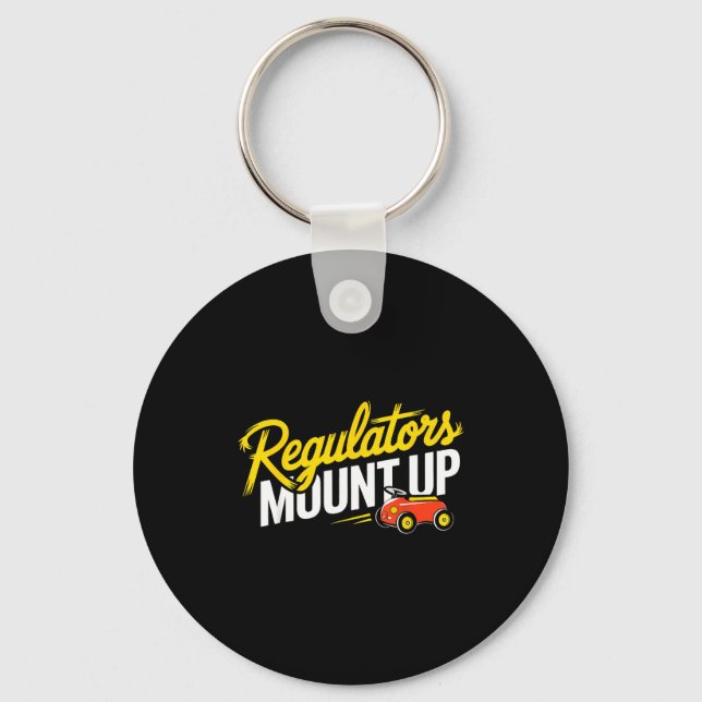 Regulators Mount Up Cute Funny Quote Tee  Key Ring (Front)
