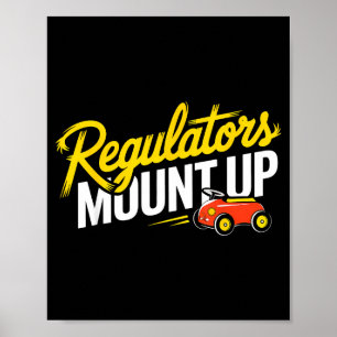 Regulators Mount Up Cute Funny Quote Tee Poster