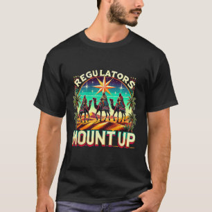 Regulators Mount Up Holiday Christmas Xmas Wise Me T-Shirt